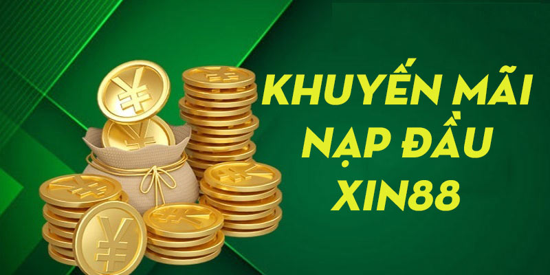 Khuyến Mãi Nạp Đầu - Xin88 Chào Đón Hội Viên Mới 2024